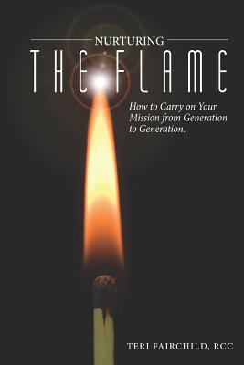 Nurturing the Flame: How to Carry on Your Mission from Generation to Generation. - McCarthy, Dan (Editor), and Kramer, Valerie (Editor)