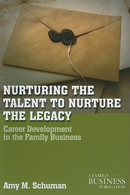 Nurturing the Talent to Nurture the Legacy: Career Development in the Family Business - Schuman, A