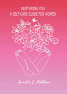 Nurturing You: A Self-Care Guide for Women