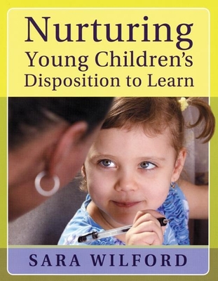 Nurturing Young Children's Disposition to Learn - Wilford, Sara