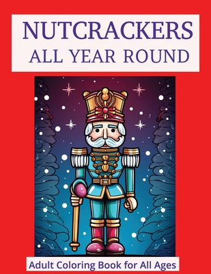 Nutcrackers All Year Round: Coloring Book for Adults and Kids - Robinson, L