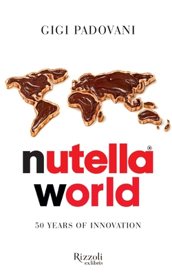 Nutella World: 50 Years of Innovation - Padovani, Gigi