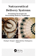 Nutraceutical Delivery Systems: Promising Strategies for Overcoming Delivery Challenges