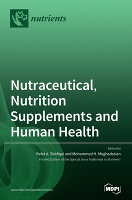 Nutraceutical, Nutrition Supplements and Human Health - Siddiqui, Rafat A (Guest editor), and Moghadasian, Mohammed H (Guest editor)