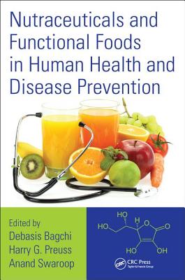 Nutraceuticals and Functional Foods in Human Health and Disease Prevention - Bagchi, Debasis, Ph.D., F.A.C.N. (Editor), and Preuss, Harry G (Editor), and Swaroop, Anand (Editor)