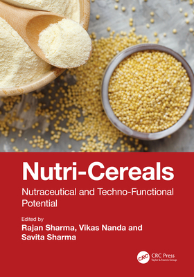 Nutri-Cereals: Nutraceutical and Techno-Functional Potential - Sharma, Rajan (Editor), and Nanda, Vikas (Editor), and Sharma, Savita (Editor)