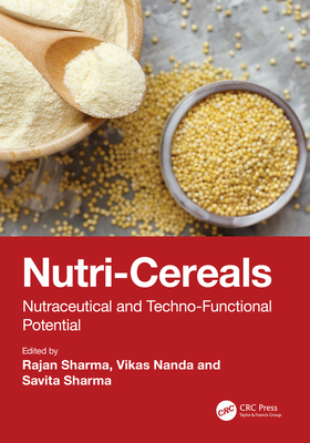 Nutri-Cereals: Nutraceutical and Techno-Functional Potential - Sharma, Rajan (Editor), and Nanda, Vikas (Editor), and Sharma, Savita (Editor)