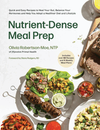 Nutrient-Dense Meal Prep: Quick and Easy Recipes to Heal Your Gut, Balance Your Hormones and Help You Adopt a Healthier Diet and Lifestyle