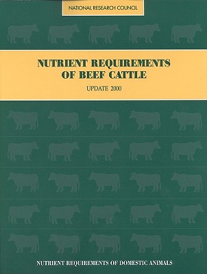 Nutrient Requirements of Beef Cattle: Seventh Revised Edition: Update 2000 - National Research Council, and Subcommittee on Beef Cattle Nutrition, and Committee on Animal Nutrition