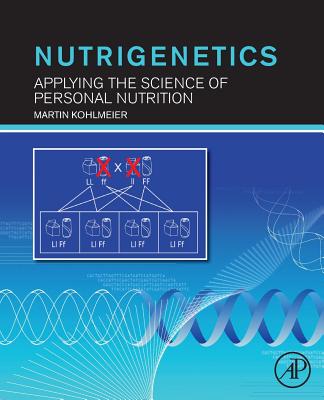 Nutrigenetics: Applying the Science of Personal Nutrition - Kohlmeier, Martin