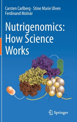 Nutrigenomics: How Science Works - Carlberg, Carsten, and Ulven, Stine Marie, and Molnr, Ferdinand