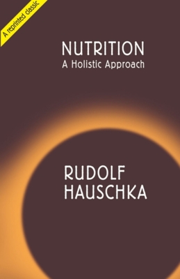 Nutrition: A Holistic Approach - Hauschka, Rudolf, and Spock, Marjorie (Translated by)