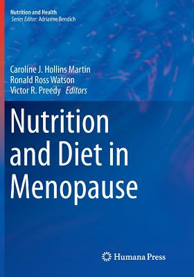 Nutrition and Diet in Menopause - Hollins Martin, Caroline J (Editor), and Watson, Ronald Ross (Editor), and Preedy, Victor R (Editor)