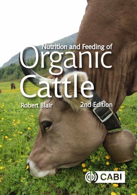 Nutrition and Feeding of Organic Cattle - Blair, Robert