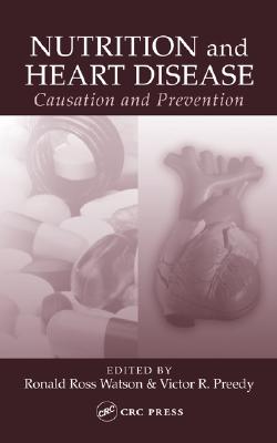 Nutrition and Heart Disease: Causation and Prevention - Watson, Ronald Ross (Editor), and Preedy, Victor R (Editor)