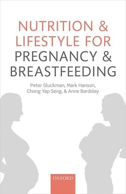 Nutrition and Lifestyle for Pregnancy and Breastfeeding - Gluckman, Peter, and Hanson, Mark, and Seng, Chong Yap