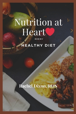 Nutrition at Heart: Healthy Diet - Dixon Rdn, Rachel