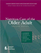 Nutrition Care of the Older Adult: A Handbook for Dietetics Professionals Working Throughout the Continuum of Care