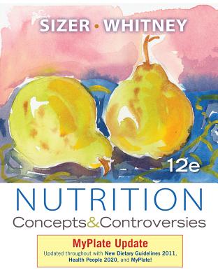 Nutrition: Concepts and Controversies, Myplate Update - Sizer, Frances, and Whitney, Ellie