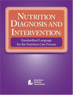 Nutrition Diagnosis and Intervention: Standardized Language for the Nutrition Care Process