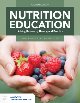 Nutrition Education: Linking Research, Theory, and Practice: Linking Research, Theory, and Practice - Contento, Isobel R., and Koch, Pamela A