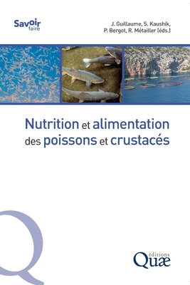 Nutrition et alimentation des poissons et crustac?s - Guillaume, Jean, and Kaushik, Sadasivam, and Bergot, Pierre - M?tailler Robert