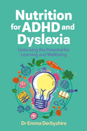 Nutrition for ADHD and Dyslexia: Unlocking the Potential for Learning and Wellbeing