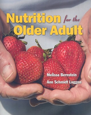 Nutrition for the Older Adult - Bernstein, Melissa, and Luggen, Ann Schmidt, Dr., PhD, RN, Msn, CS, Cnaa