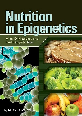 Nutrition in Epigenetics - Niculescu, Mihai D (Editor), and Haggarty, Paul (Editor)