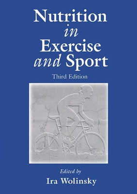 Nutrition in Exercise and Sport, Third Edition - Wolinsky, Ira (Editor)