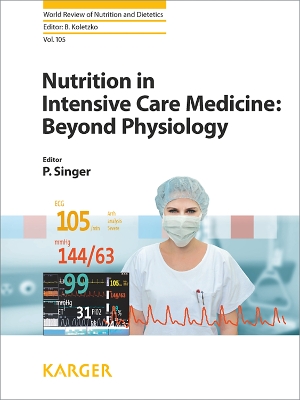 Nutrition in Intensive Care Medicine: Beyond Physiology - Singer, P. (Editor), and Koletzko, Berthold (Series edited by)