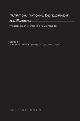 Nutrition, National Development, and Planning: Proceedings of an International Conference - Berg, Alan, Professor (Editor), and Scrimshaw, Nevin S (Editor), and Call, David L (Editor)