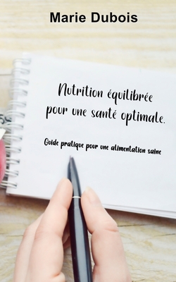 Nutrition ?quilibr?e pour une sant? optimale.: Guide pratique pour une alimentation saine. - DuBois, Marie