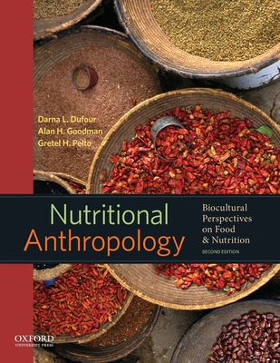 Nutritional Anthropology: Biocultural Perspectives on Food and Nutrition - Dufour, Darna L, and Goodman, Alan H, and Pelto, Gretel H