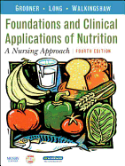 Nutritional Foundations and Clinical Applications: A Nursing Approach - Grodner, Michele, Edd, and Long Roth, Sara, PhD, Rd, LD, and Walkingshaw, Bonnie C, MS, RN