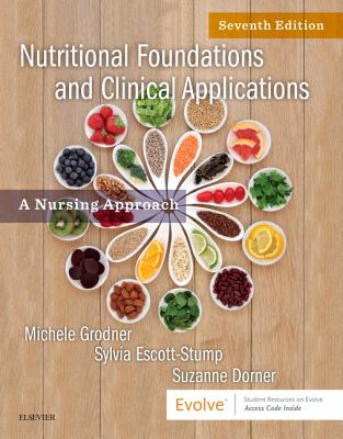 Nutritional Foundations and Clinical Applications: A Nursing Approach - Grodner, Michele, and Escott-Stump, Sylvia, Ma, Rd, Ldn, and Dorner, Suzanne, Msn, RN, Ccrn