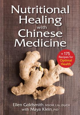 Nutritional Healing with Chinese Medicine: + 175 Recipes for Optimal Health - Goldsmith, Ellen, AC, and Klein, Maya, PhD