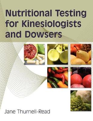 Nutritional Testing For Kinesiologists And Dowsers - Thurnell-Read, Jane A