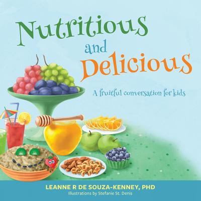 Nutritious and Delicious: A Fruitful Conversation for Kids - de Souza-Kenney, Leanne