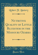 Nutritive Quality of Little Bluestem in the Missouri Ozarks (Classic Reprint)