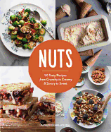 Nuts: 50 Tasty Recipes, from Crunchy to Creamy and Savory to Sweet