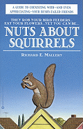 Nuts about Squirrels: A Guide to Coexisting With-And Even Appreciating-Your Bushy-Tailed Friends