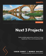Nuxt 3 Projects: Build scalable applications with Nuxt 3 using TypeScript, Pinia, and Composition API