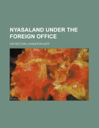 Nyasaland Under the Foreign Office