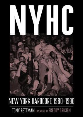 NYHC: New York Hardcore 1980-1990 - Rettman, Tony, and Cricien, Freddy (Foreword by)