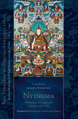 Nyingma: Mahayoga, Anuyoga, and Atiyoga, Part Two: Essential Teachings of the Eight Practice Lineages of Tibet, Volume 2 (the Treasury of Precious Instructions) - Padmakara Translation Group (Translated by), and Kongtrul Lodro Taye, Jamgon