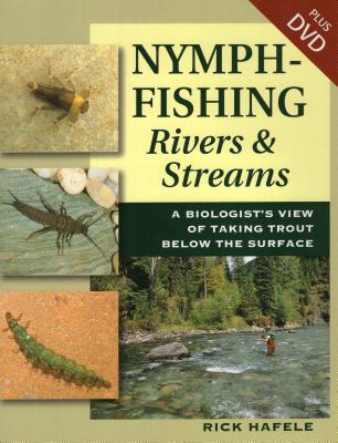 Nymph-Fishing Rivers and Streams: A Biologist's View of Taking Trout Below the Surface - Hafele, Rick