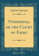 Nymphidia, or the Court of Faery (Classic Reprint)