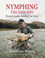 Nymphing - the New Way: French leader fishing for trout