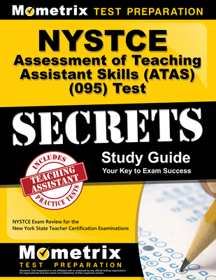 NYSTCE Assessment of Teaching Assistant Skills (Atas) (095) Test Secrets Study Guide: NYSTCE Exam Review for the New York State Teacher Certification Examinations - Mometrix New York Teacher Certification Test Team (Editor)